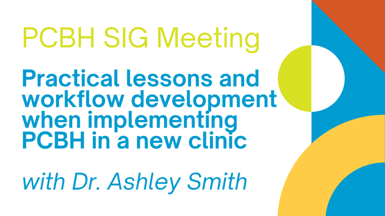 PCBH SIG Meeting: Practical Lessons and Workflow Development in a New Clinic
