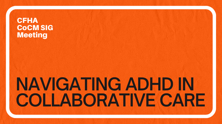 CoCM SIG Meeting: Navigating ADHD in Collaborative Care